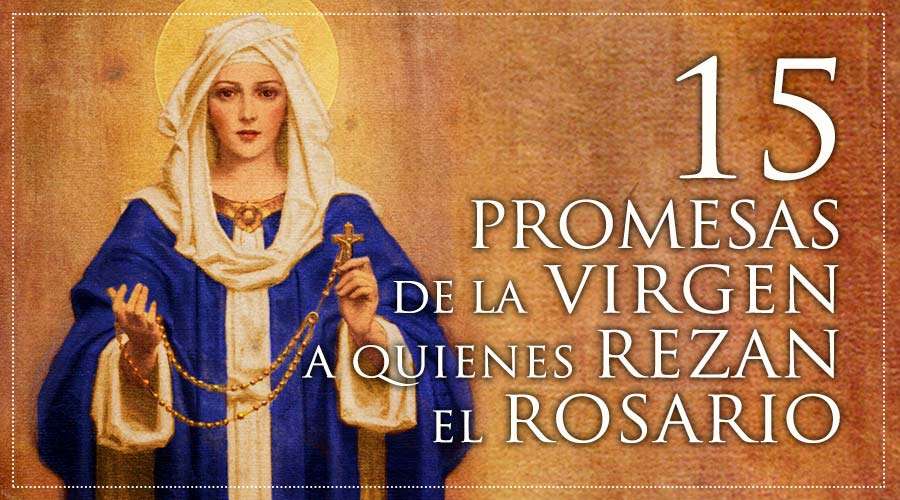 15 Promesas de la Virgen María a quienes recen el Rosario