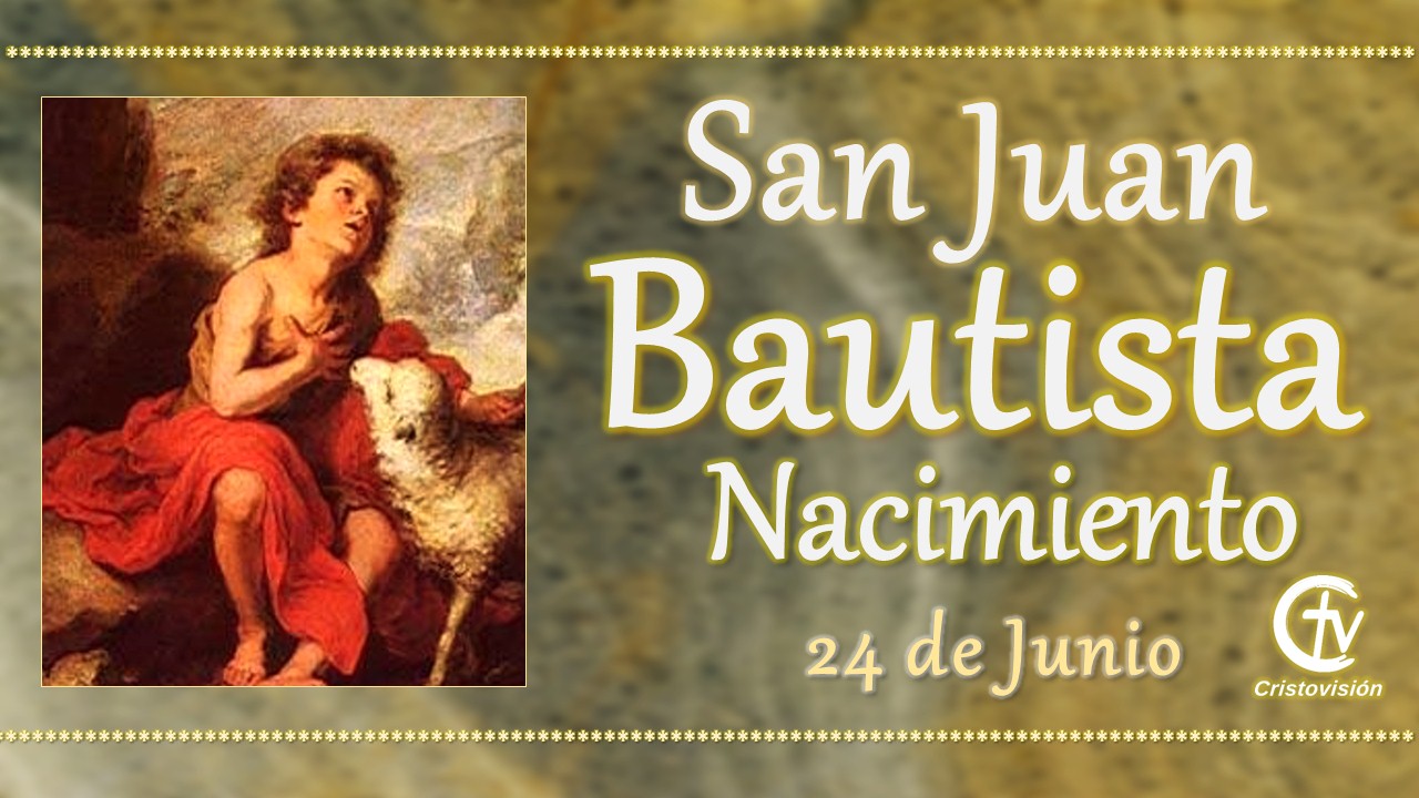 Hoy la Iglesia celebra el nacimiento de San Juan Bautista, el "Profeta del Altísimo"
