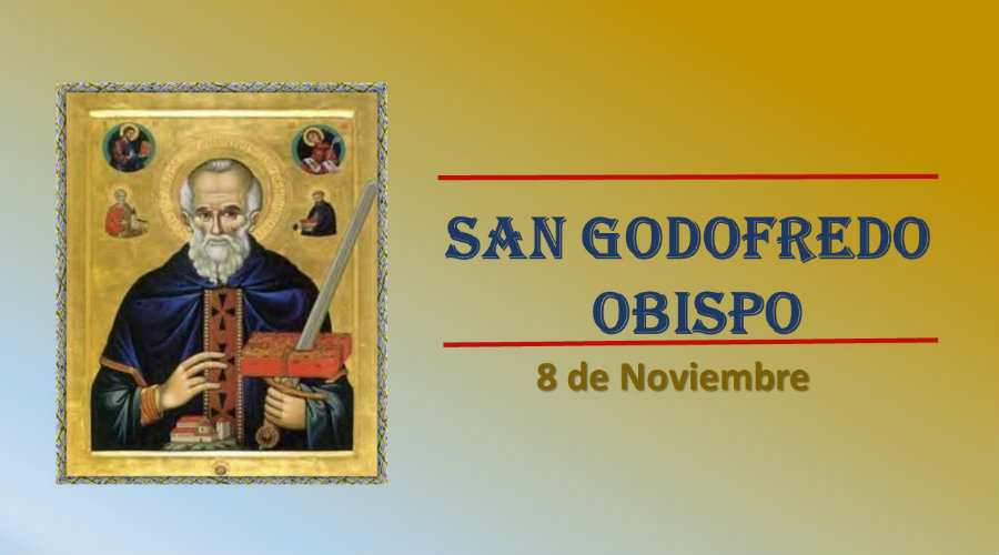 ANTO DEL DÍA || Hoy celebramos a San Godofredo, obispo constructor de fe