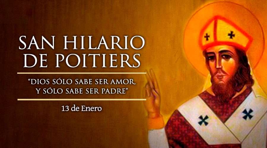  San Hilario, Obispo: "Dios sólo sabe ser amor y sólo sabe ser padre"