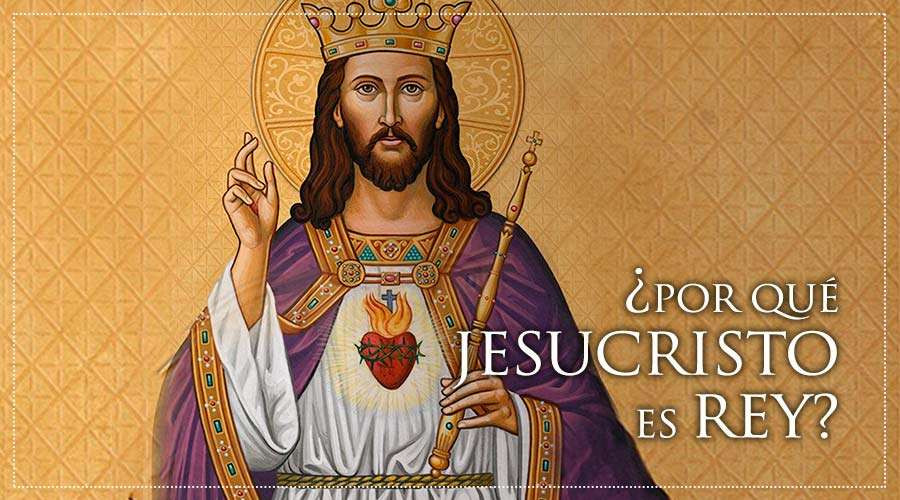 ¿Por qué Jesucristo es Rey?